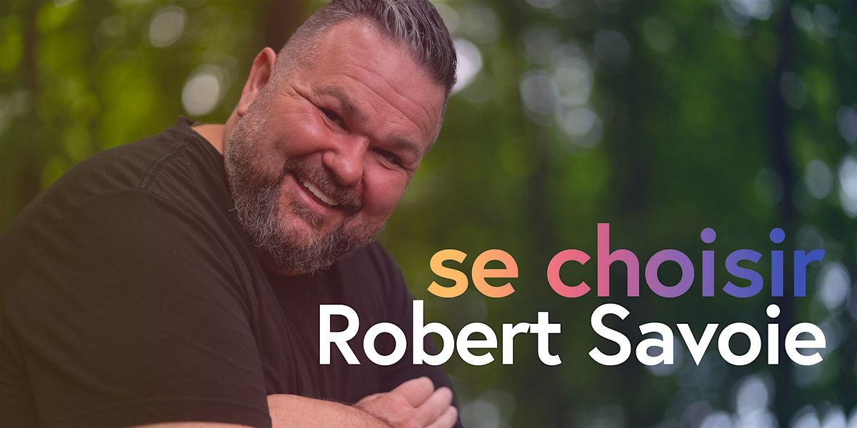 GATINEAU:  \u00abSE CHOISIR\u00bb  avec Robert Savoie