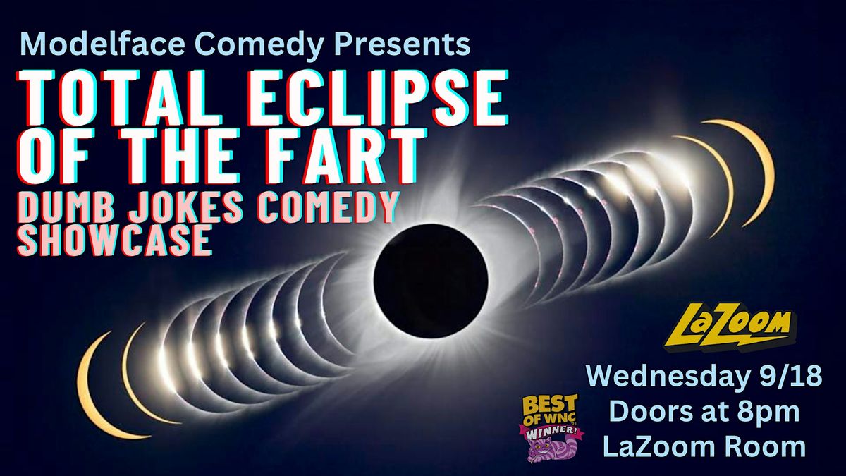 Total Eclipse of the Fart, a dumb jokes comedy showcase