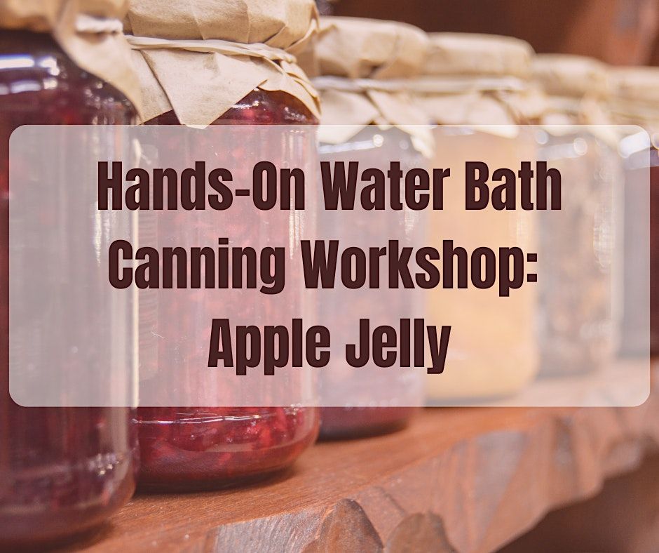 Hands-on Water-Bath Canning Workshop: Apple Jelly