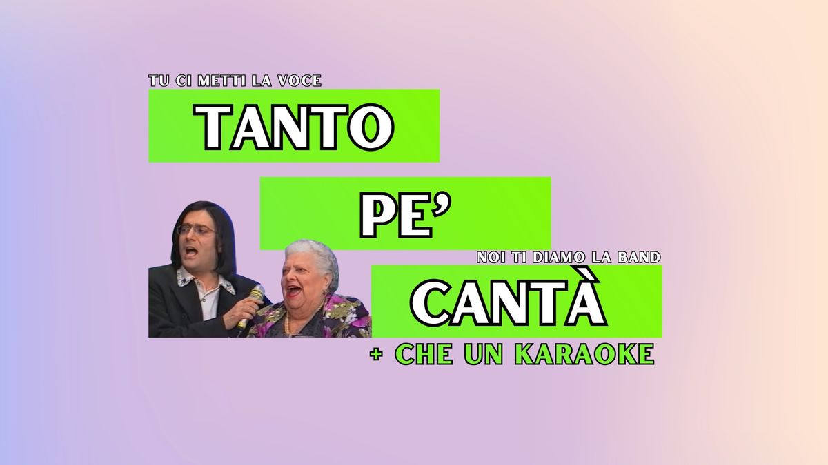 TANTO PE' CANTA' + che un Karaoke