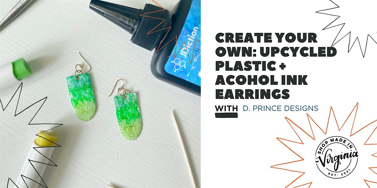 Create Your Own: Upcycled Plastic + Acohol Ink Earrings w\/D. Prince Designs