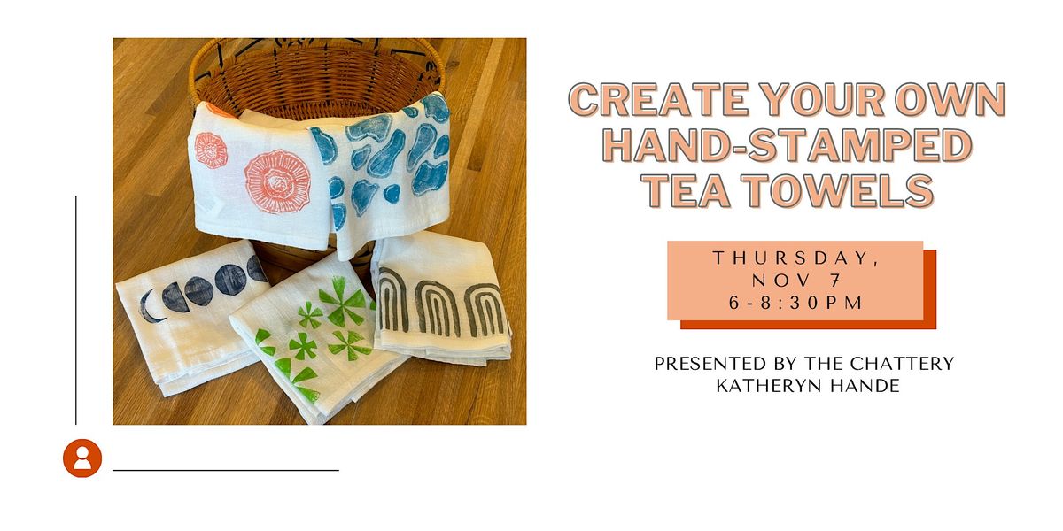 Create Your Own Hand-Stamped Tea Towels  - IN-PERSON CLASS