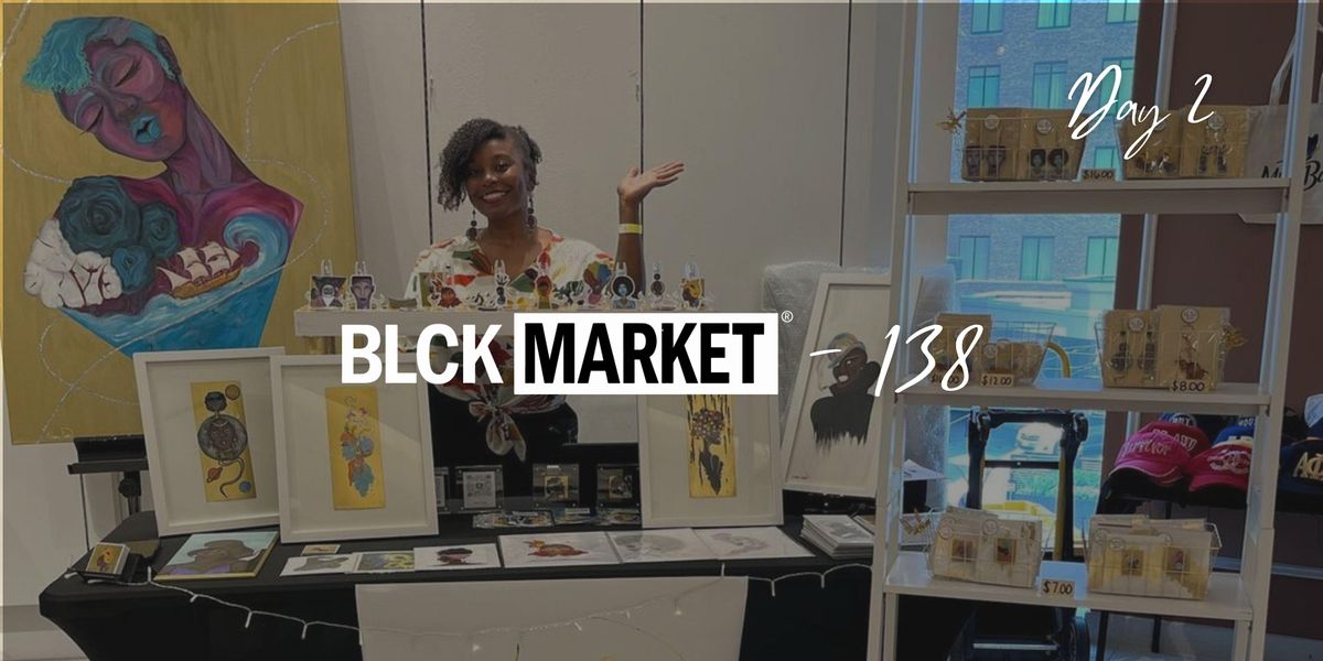 BLCK Market 138 (Day 2)