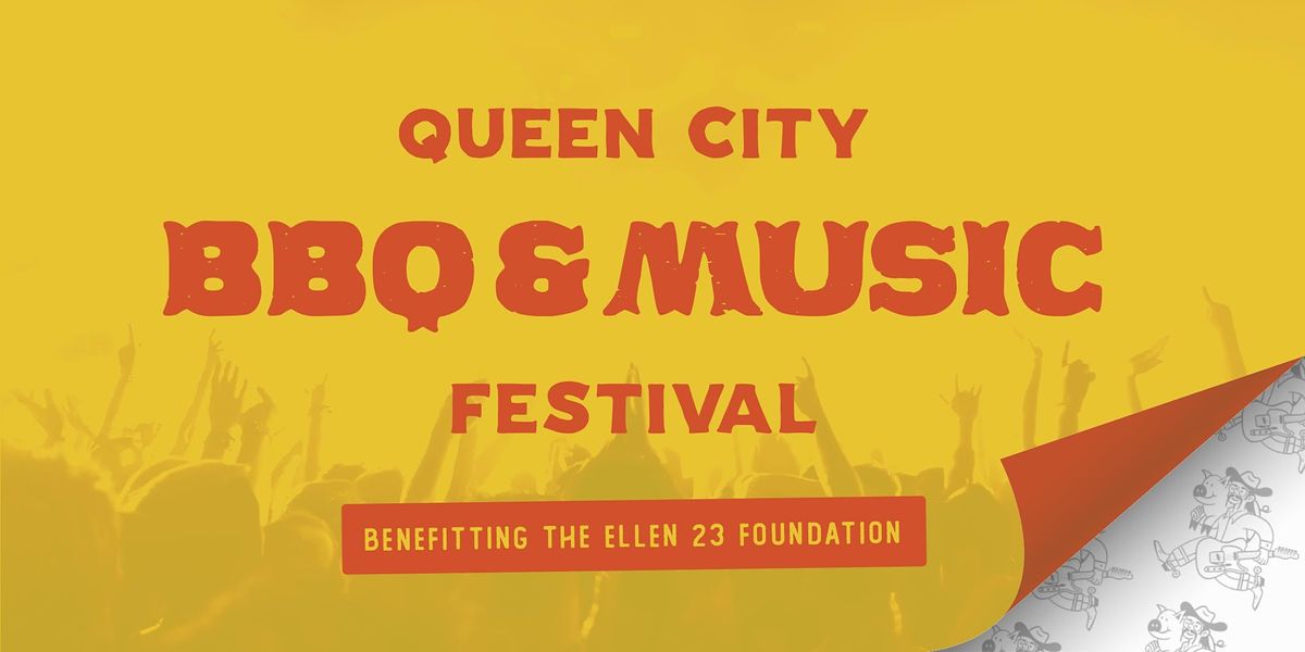 Queen City BBQ Cook Off & Music Festival benefiting The Ellen 23 Foundation