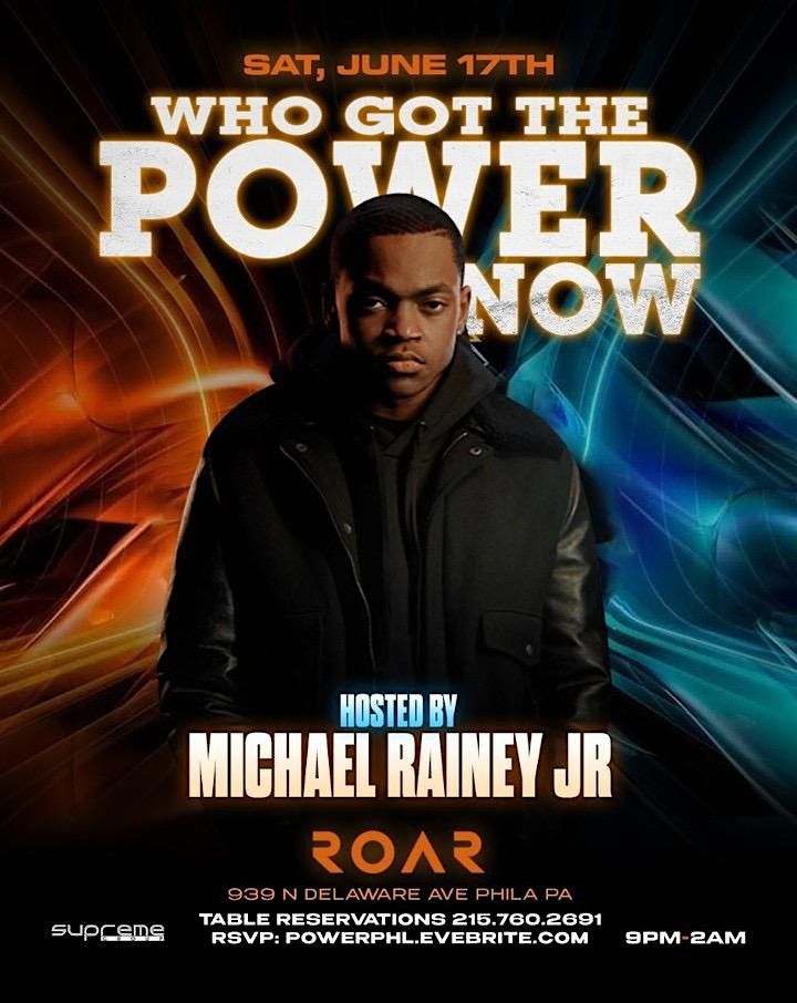 {WHO GOT THE POWER NOW }Hosted by Michael Rainey Jr  & Friends June 17th