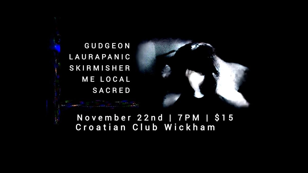 GUDGEON | LAURAPANIC | SKIRMISHER | ME LOCAL | SACRED @ CROATIAN CLUB WICKHAM.