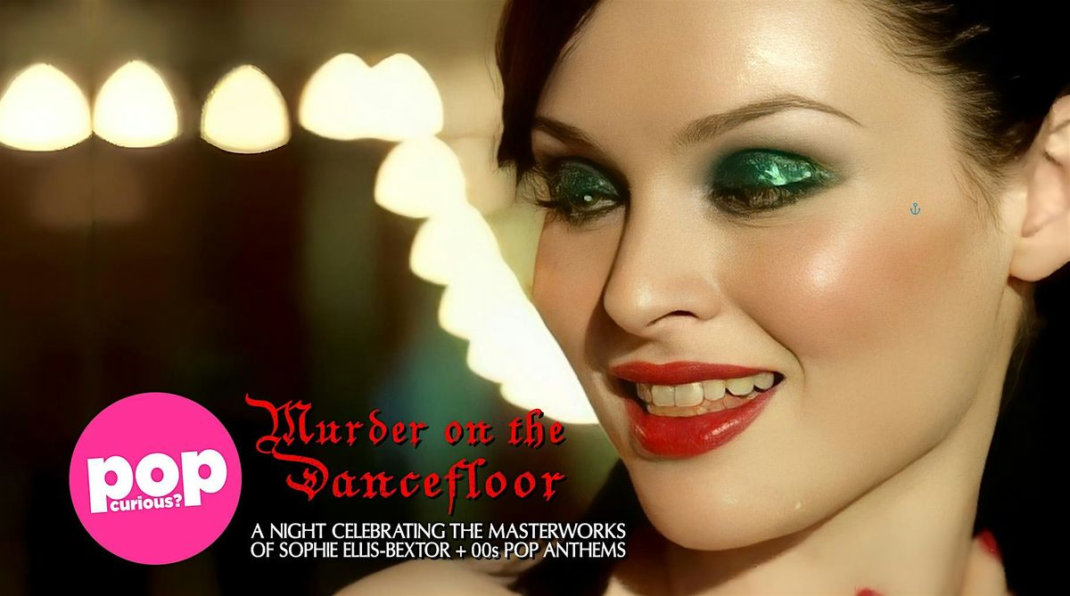 M**der On The Dancefloor: a Sophie Ellis-Bextor, 00s + Saltburn Party!