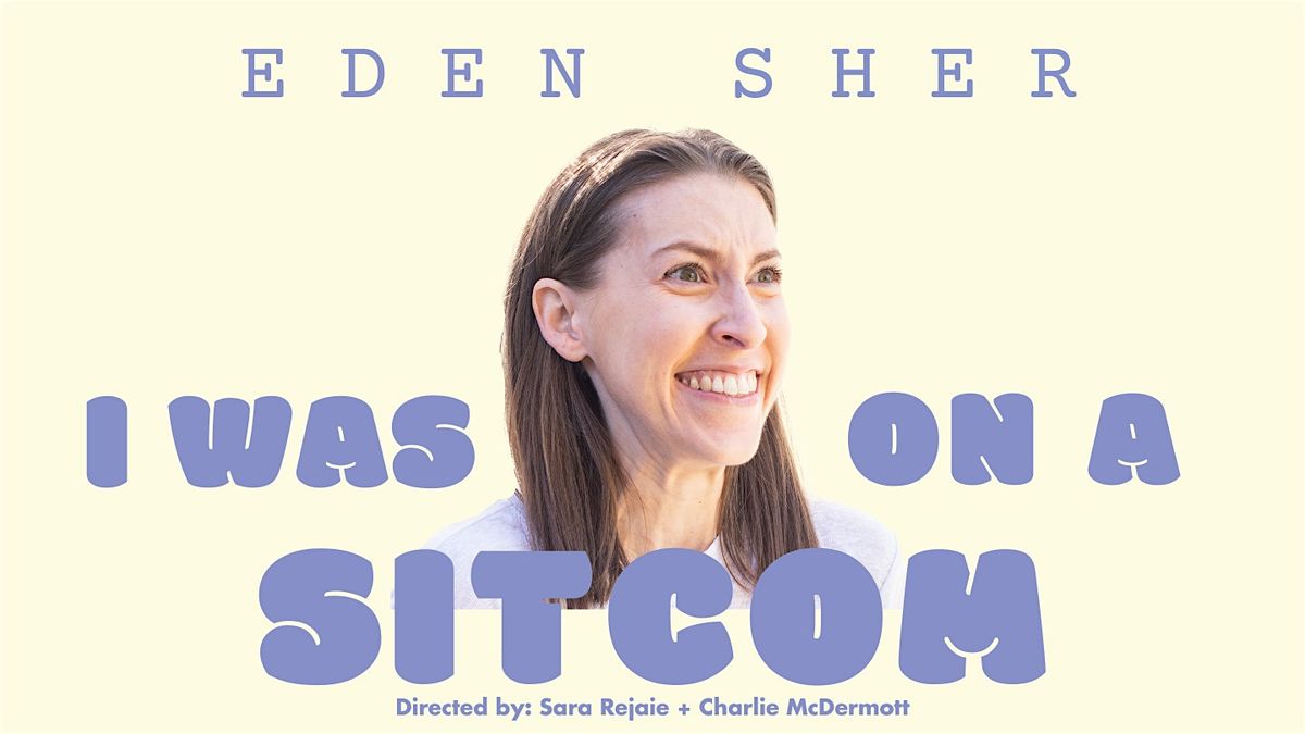 Eden Sher: I Was On A Sitcom \u2014 EARLY SHOW ADDED!