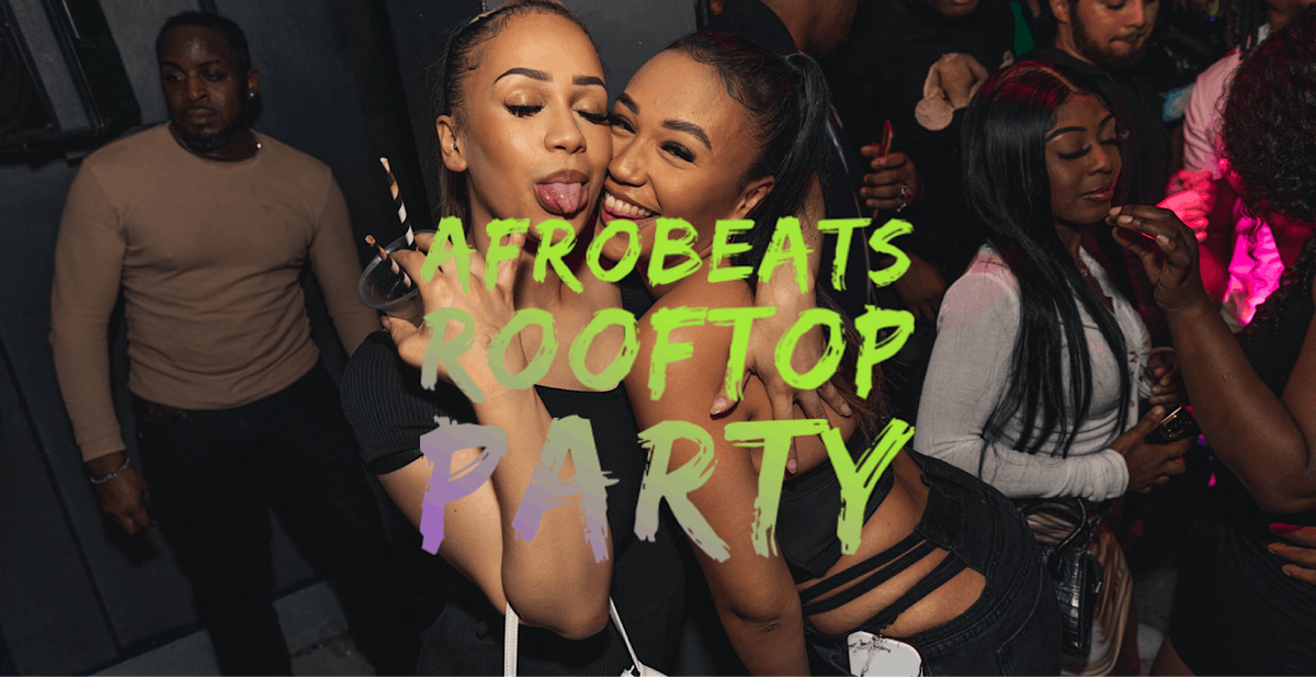 AFROBEATS ROOFTOP PARTY { MONDAY JULY 3}