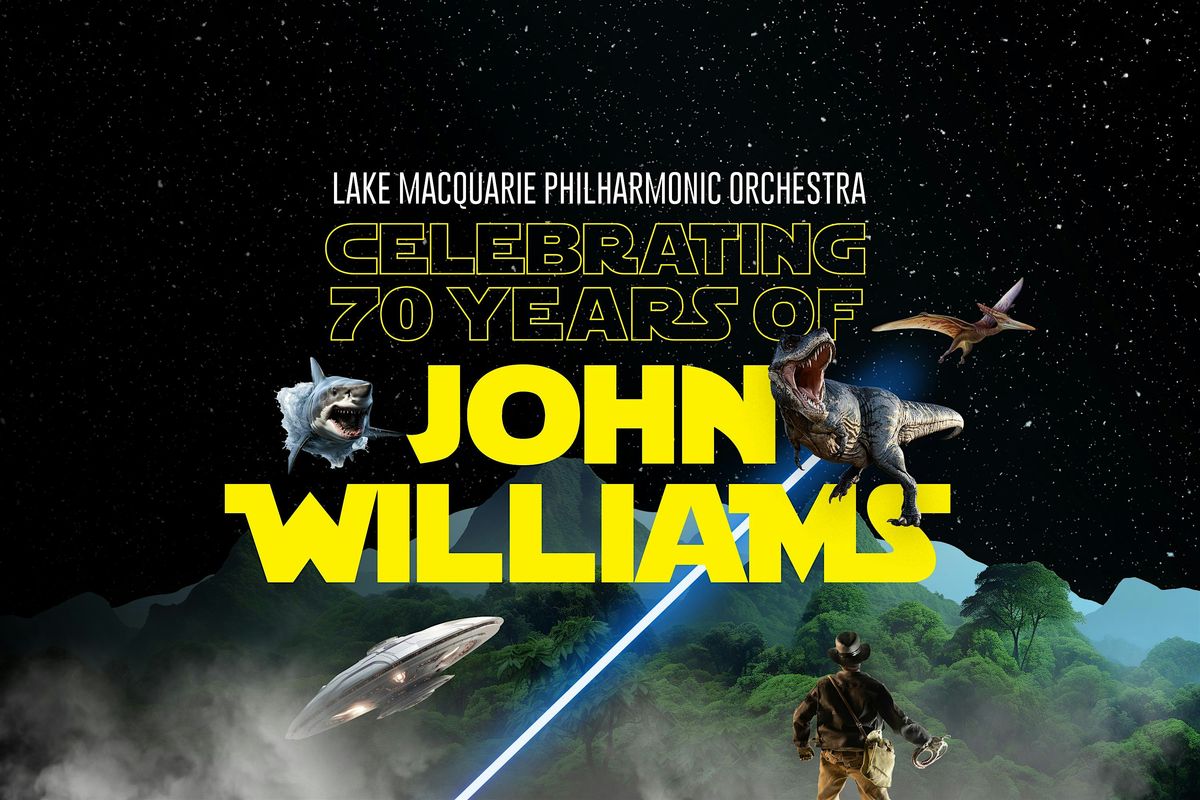 Celebrating 70 years of John Williams Music - Warners Bay Theatre