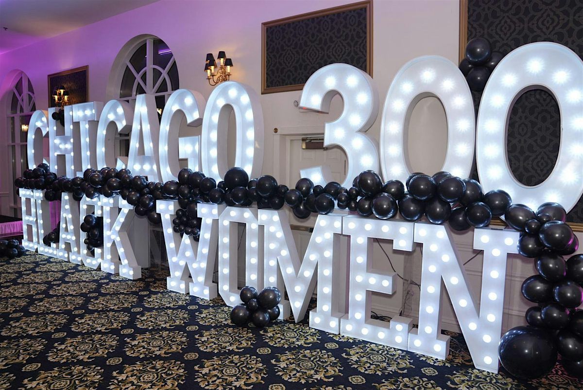 \u201c2025\u201c Chicago \u201c300\u201c Black Women  Awards Dinner