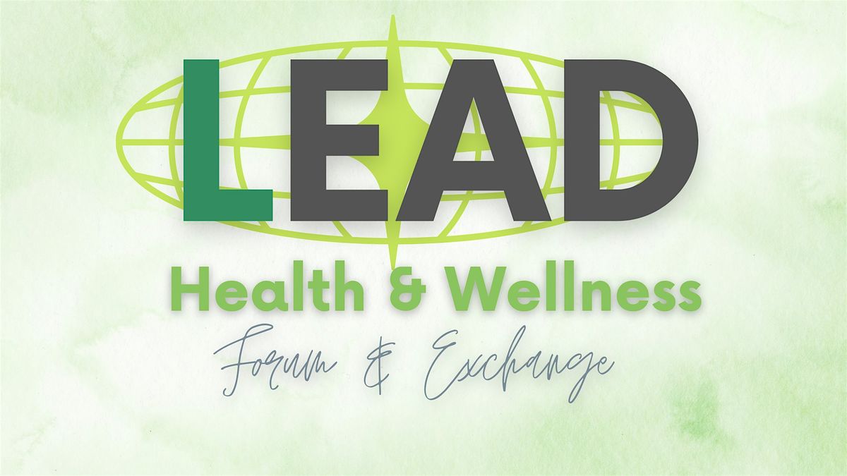 LEAD Network Members ~ Health and Wellness Forum & Exchange!