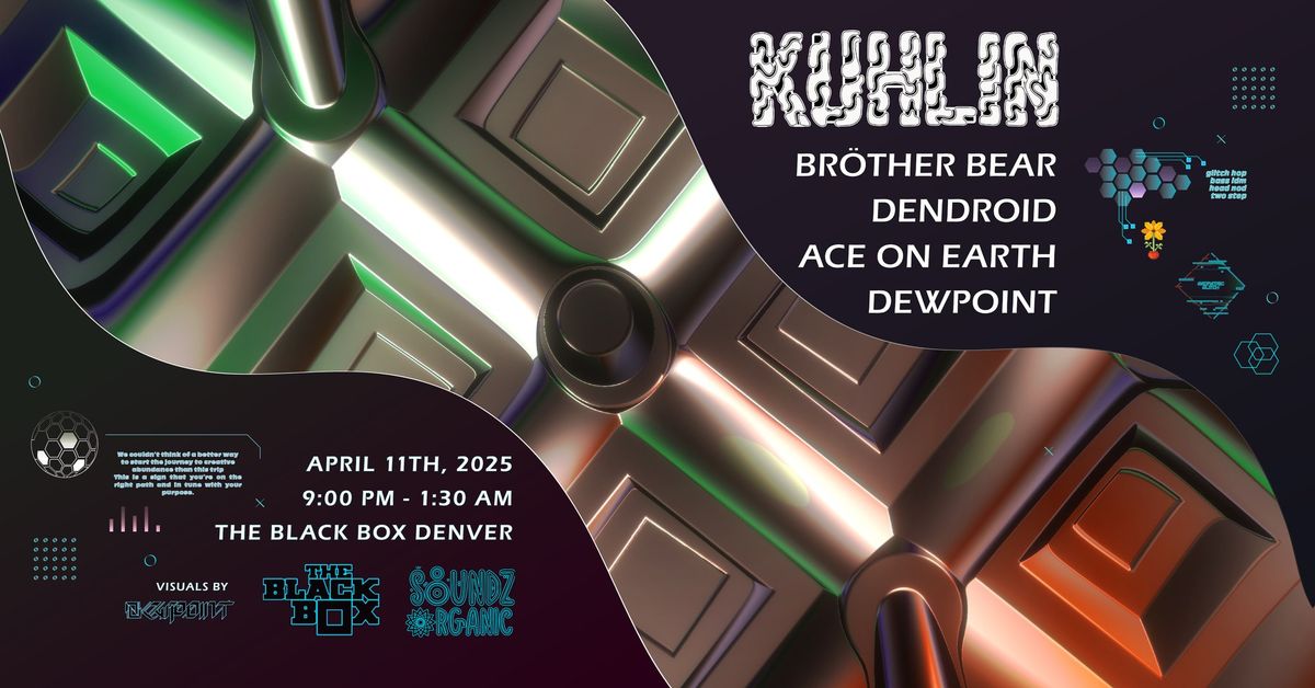 The Black Box presents: Kuhlin w\/ Br\u00f6ther Bear, Dendroid, Ace On Earth, Dewpoint