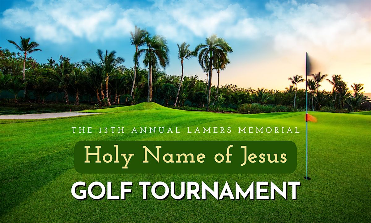 The 13th Annual Lamers Memorial Holy Name of Jesus Golf Tournament