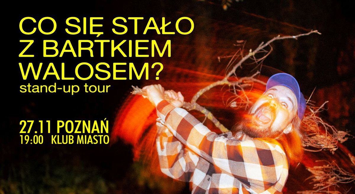 Stand-up: Co si\u0119 sta\u0142o z Bartkiem Walosem? TOUR \u2022 Pozna\u0144