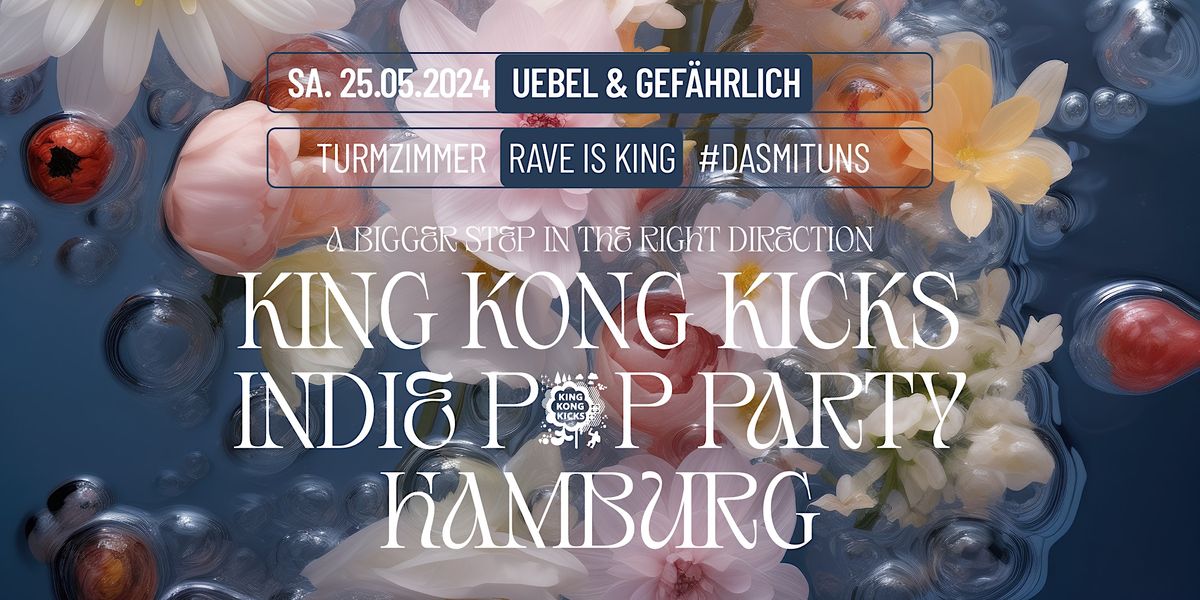 King Kong Kicks  + Rave is King \u2022 Uebel & Gef\u00e4hrlich \u2022 Hamburg