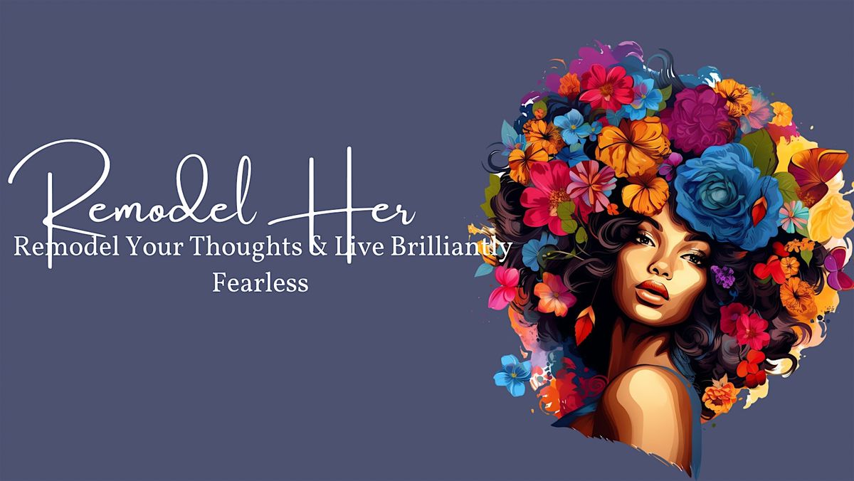 Remodel Her : Remodel Your Thoughts, Live Brilliantly Fearless