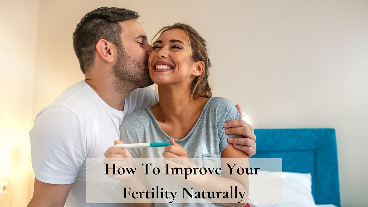 Improving Fertility Naturally - Free Workshop