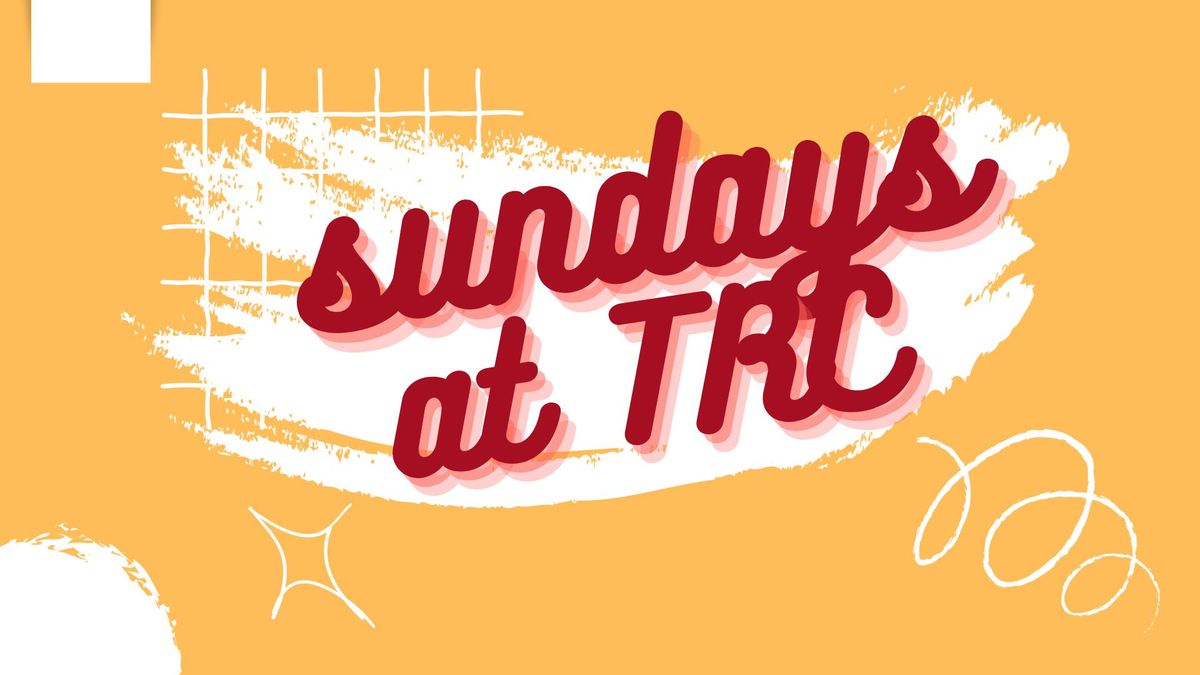 Sundays at TRC