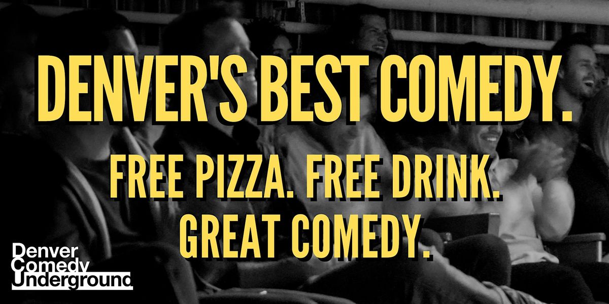 Denver Comedy Underground! Free Drink, Free Pizza, Great Comedy No Kidding!