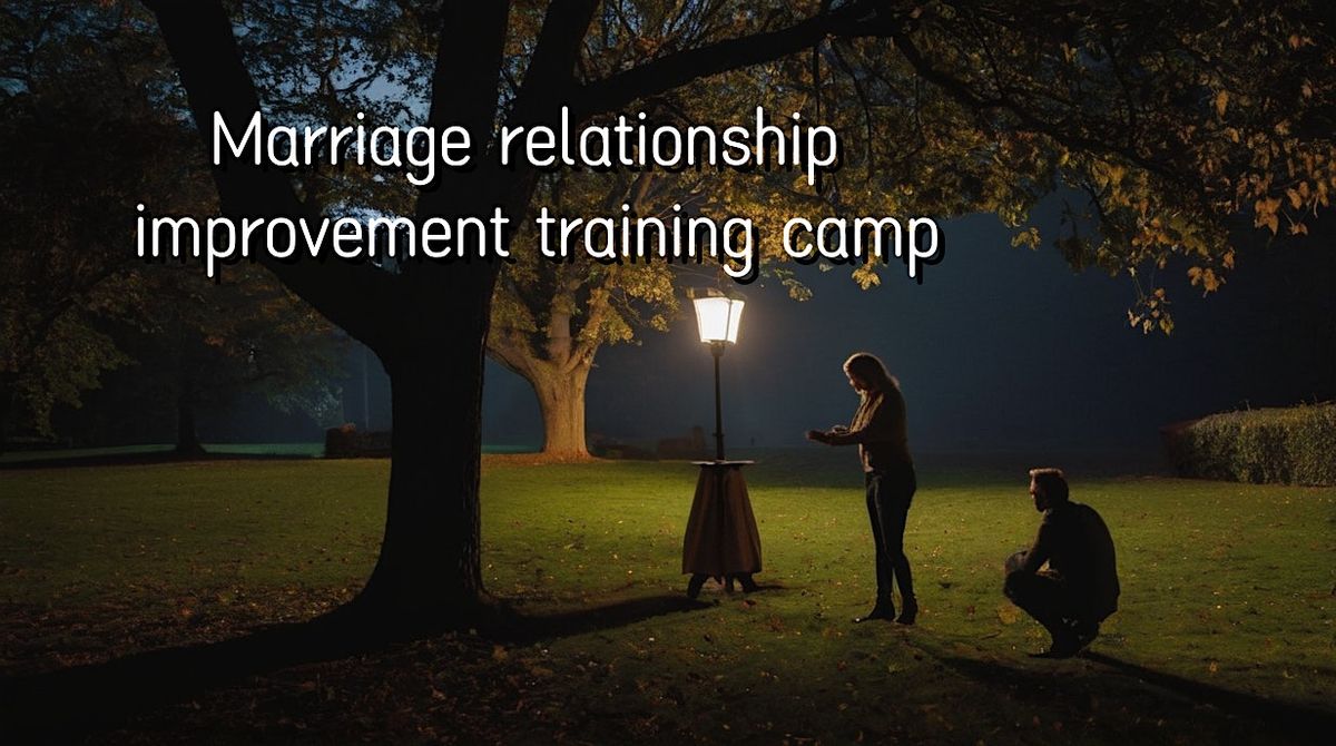 Marriage relationship improvement training camp