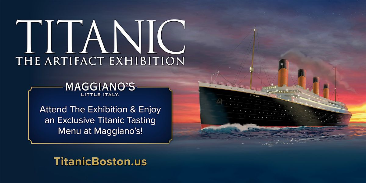 Maggiano's Little Italy - Boston & Titanic: The Artifact Exhibition