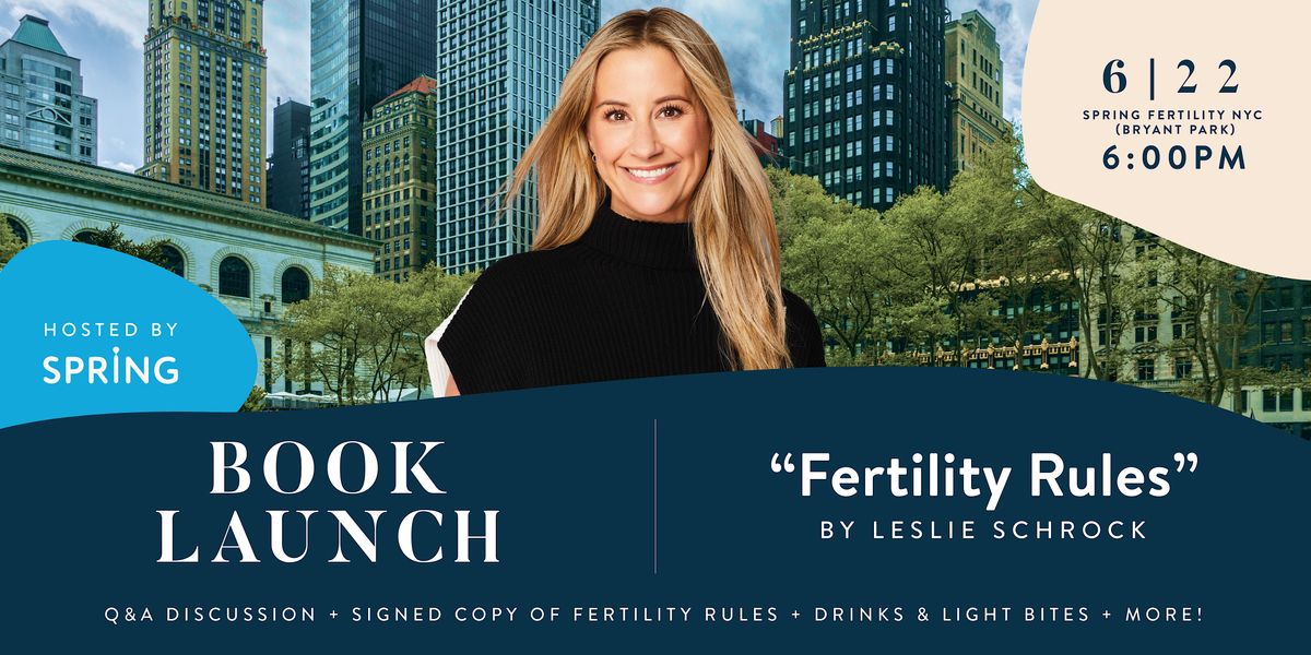 'Fertility Rules' by Leslie Schrock Book Launch: Hosted by Spring Fertility