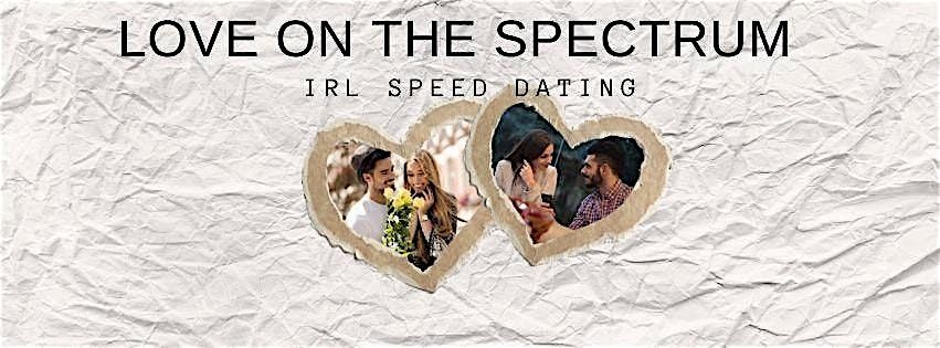 LOVE ON THE SPECTRUM  SPEED DATING EVENT 21+