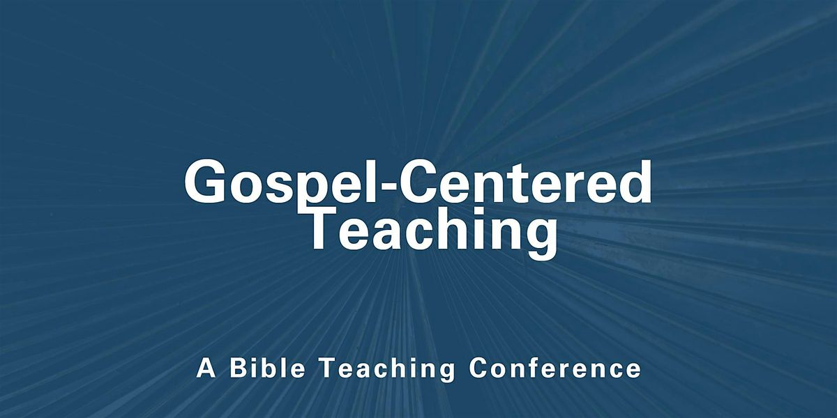 Gospel-Centered Teaching | A Bible Teaching Conference