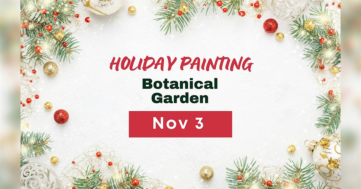 HOLIDAY Paint Party at  Botanical Gardens