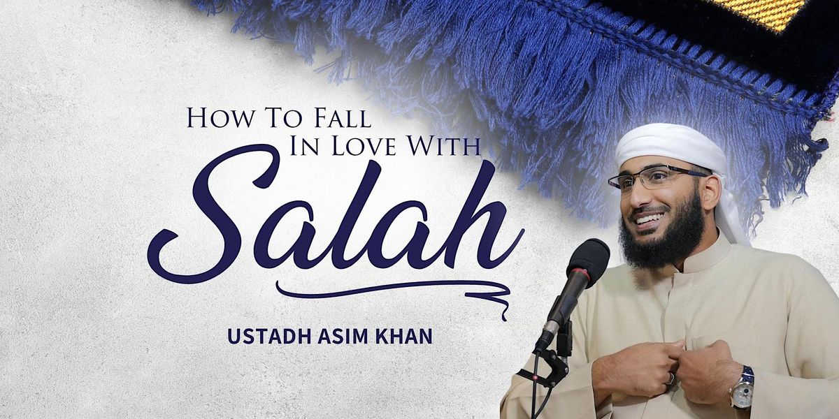 How To Fall In Love With Salah - Ustadh Asim Khan - London