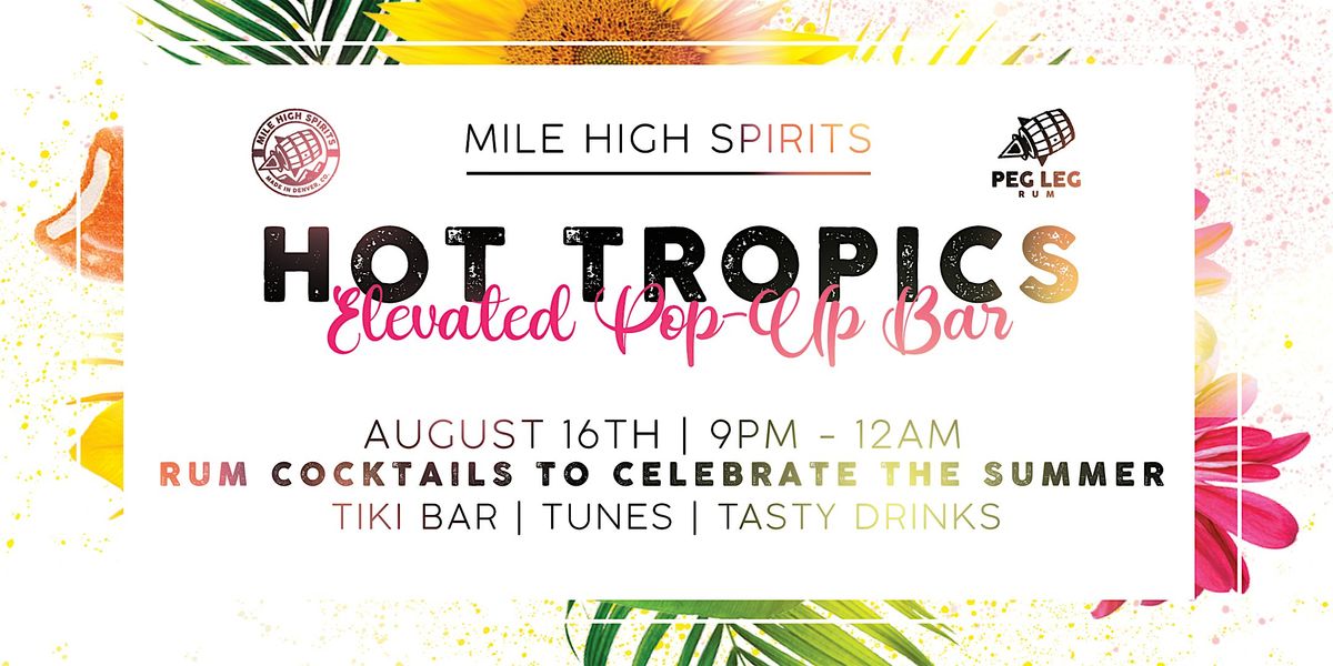 HOT TROPICS Elevated Pop-Up Tiki Bar at Mile High Spirits