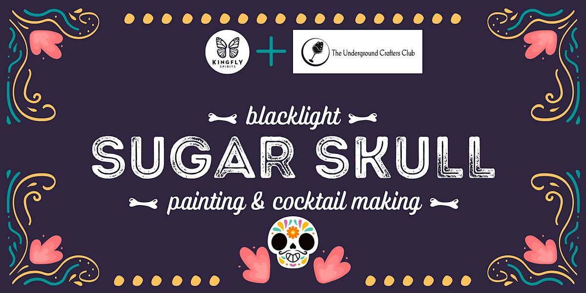 Blacklight Sugar Skull Painting & Cocktail Making