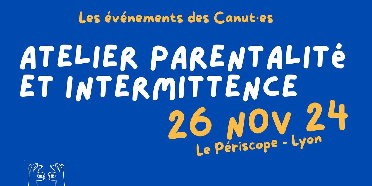 Atelier "Parentalit\u00e9 et Intermittence" des Canut\u00b7es