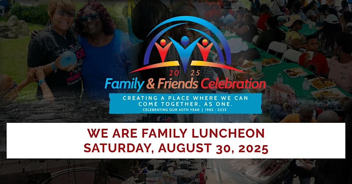 2025 WE ARE FAMILY LUNCHEON