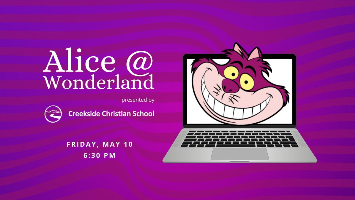 Alice @ Wonderland - presented by Creekside Christian School