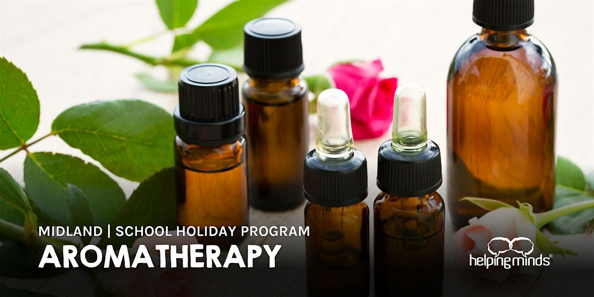 Aromatherapy | School Holiday Program | Midland