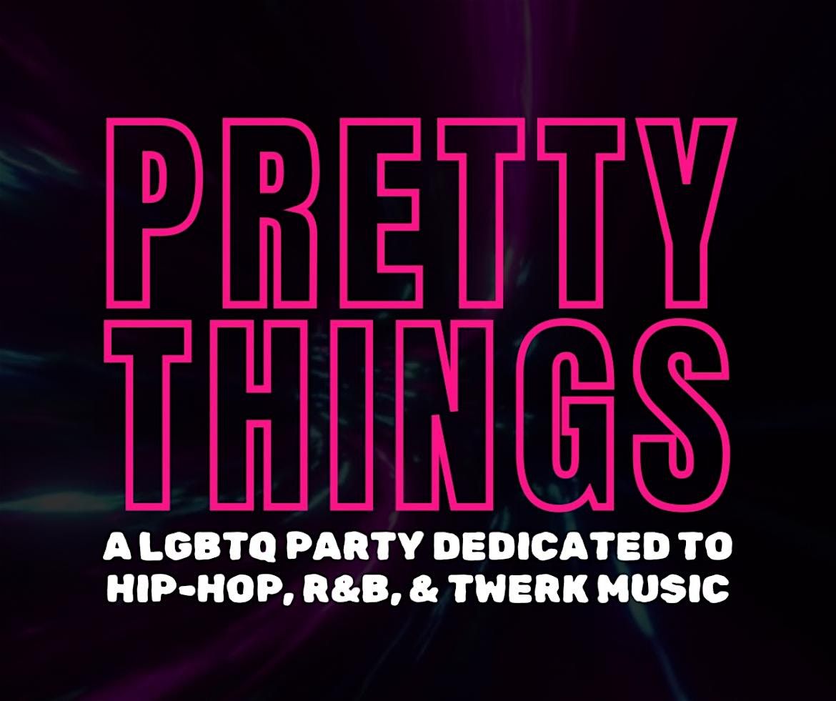PRETTY THINGS - a LGBTQ Day Party Dedicated to HipHop, R&B, & Twerk Music.