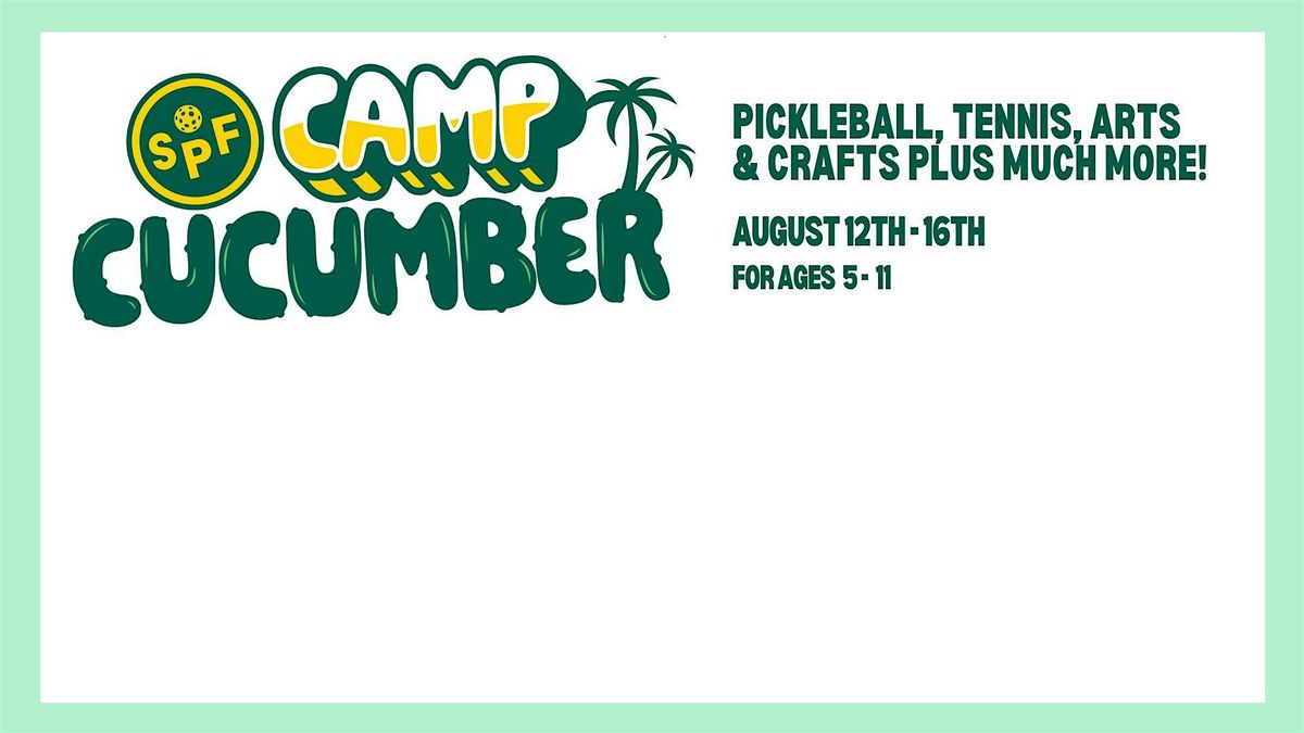 SPF PRESENTS: CAMP CUCUMBER!  (08\/12 - 08\/16)