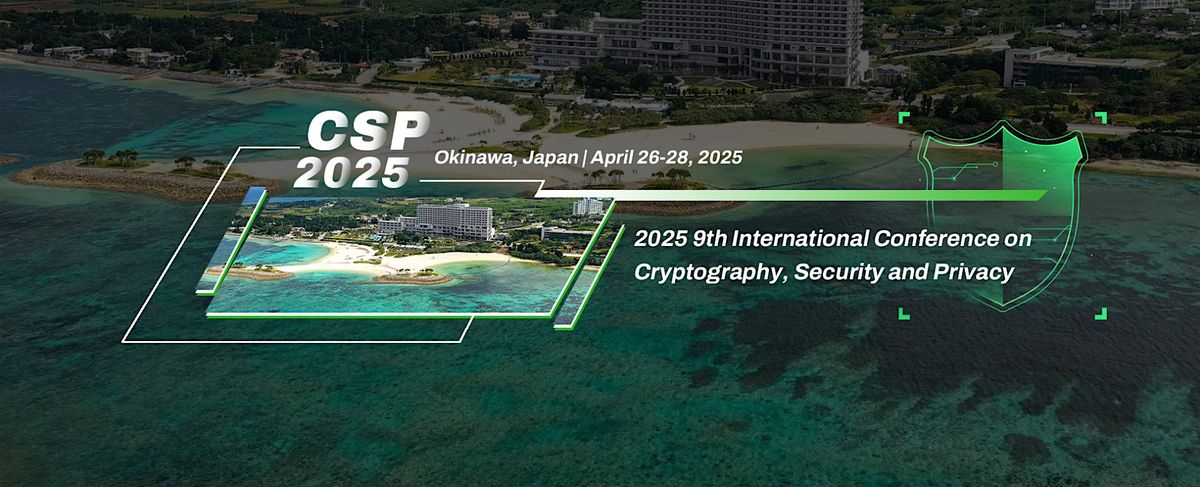 9th International Conference on Cryptography, Security and Privacy CSP 2025