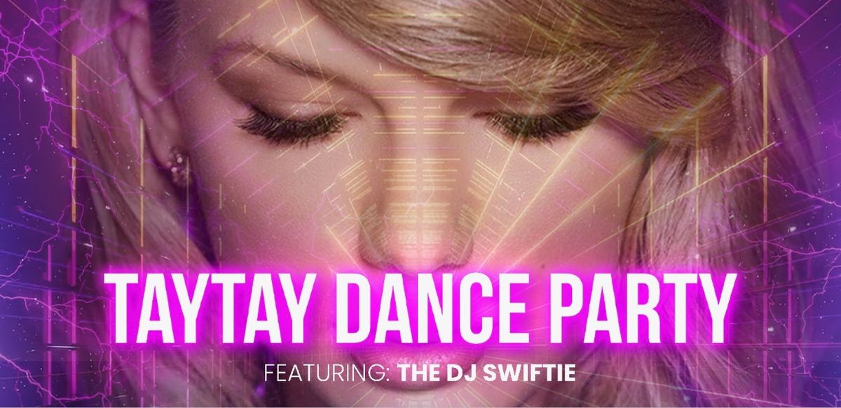 TayTay Dance Party: Featuring DJ Swiftie