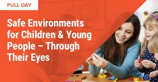 Safe Environments for Children & Young People-Through their eyes