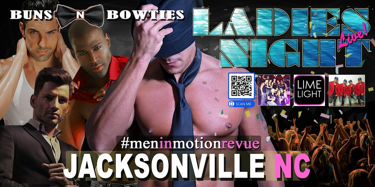 "Buns N Bow Ties" Ladies Night with Men in Motion LIVE- Jacksonville NC 21+