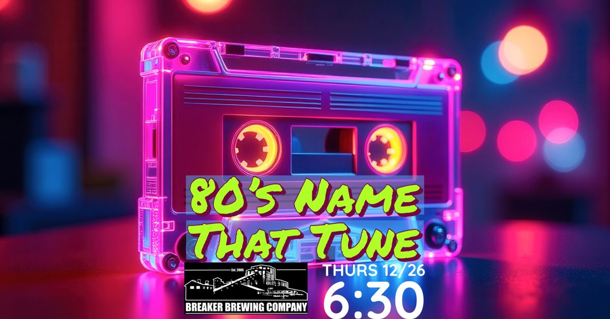 *SOLD OUT* 80\u2019s Name That Tune at Breaker Brewing Company!