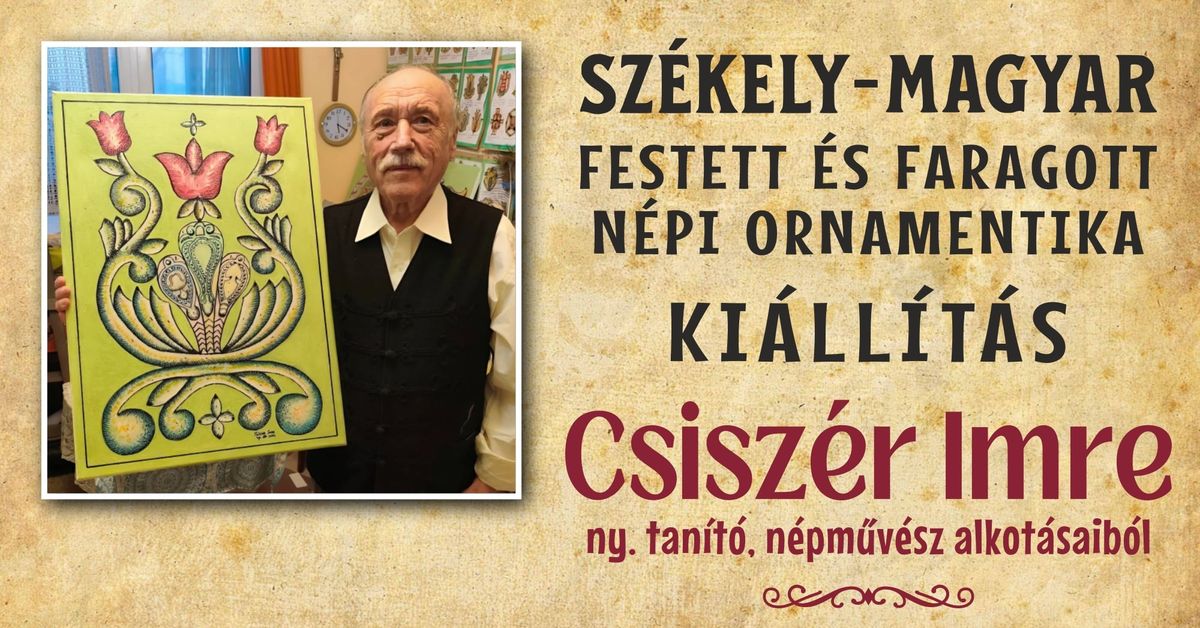 Csisz\u00e9r Imre: Sz\u00e9kely - Magyar festett \u00e9s faragott n\u00e9pi ornamentika | Ki\u00e1ll\u00edt\u00e1s megnyit\u00f3