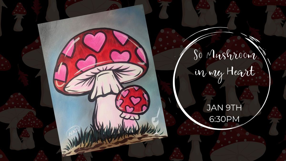 NEW PAINTING! Calling all mushroom lovers! \ud83c\udf44 \u2764\ufe0f \u201cThere\u2019s so mushroom in my heart\u201d