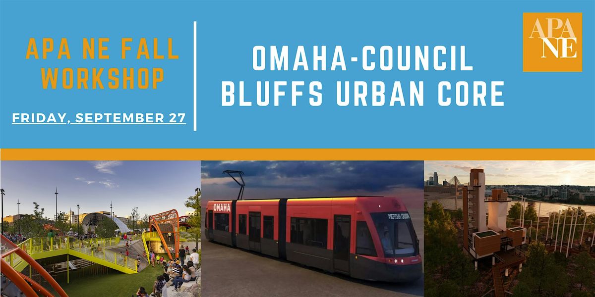 APA NE Fall Workshop: Omaha-Council Bluffs Urban Core