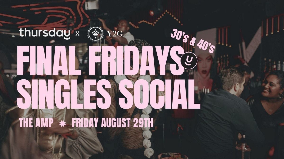 Friday | Final Fridays Singles Social(30's &amp; 40's)| The AMP
