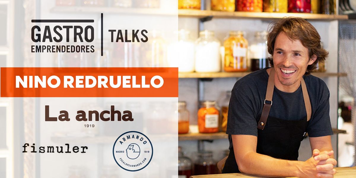 Gastroemprendedores Talks con Nino Redruello,Chef y Socio de Grupo La Ancha