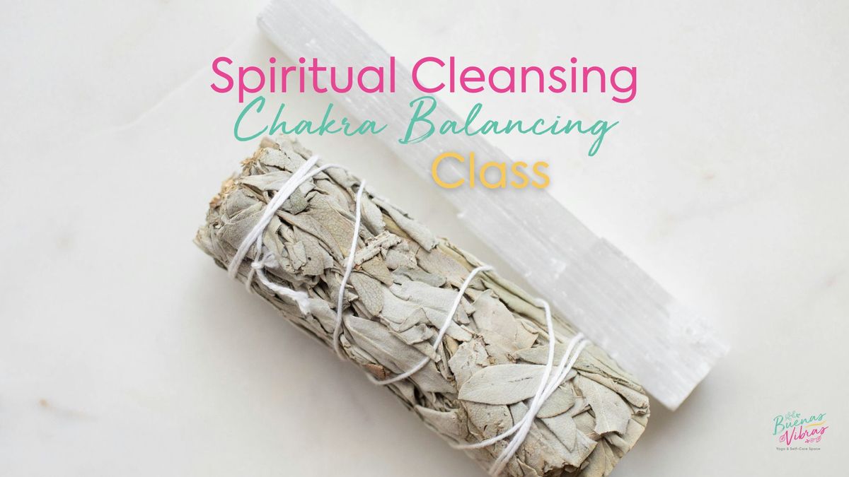 Spiritual Cleansing, Chakra Balancing Class